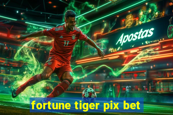 fortune tiger pix bet